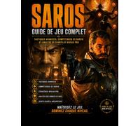 SAROS GUIDE DE JEU COMPLET: Analyse des tactiques avancées, des compétences de survie et du gameplay de niveau professionnel