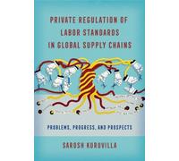 Sarosh Kuruvill Private Regulation of Labor Standards in Global Supp (Tascabile)