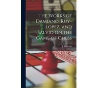 Sarratt J H The Works of Damiano, Ruy-Lopez, and Salvio on th (Copertina rigida)