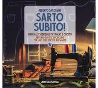 Sarto subito! Manuale essenziale di taglio e cucito. Abiti fai-da-te e upcycling per uno stile etico e no waste