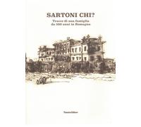 Sartoni chi? Tracce di una famiglia da 500 anni in Romagna - [Panozzo Editore]