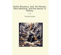 Sartor Resartus, and On Heroes, Hero-Worship, and the Heroic in History