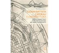 Sartore, Anna Rebecc - Giovan Battista Caporali e l'architettura. Opere e commit