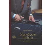 Sartoria italiana. Uno sguardo nel mondo dei grandi sarti italiani. Ediz. a colori