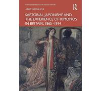 Sartorial Japonisme and the Experience of Kimonos in Britain, 1865-1914