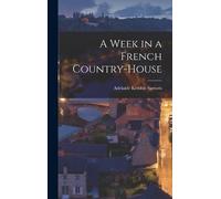 Sartoris Adelaide Kemble A Week in a French Country-house (Copertina rigida)