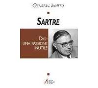 Sartre. Dio: una passione inutile