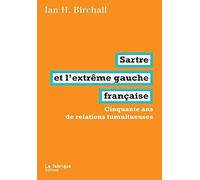 Sartre et l'extrême gauche française: Cinquante ans de relations tumultueuses