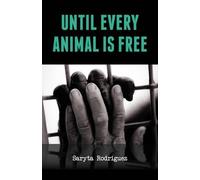 Saryta Rodriguez Until Every Animal is Free (Tascabile)