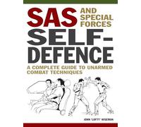SAS and Special Forces Self Defence: A Complete Guide to Unarmed Combat Techniques