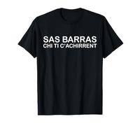 SAS BARRAS CHI TI C'ACHIRRENT, modo di dire divertente Sardo Maglietta