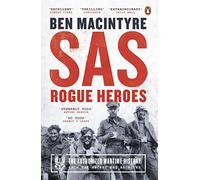 SAS: Rogue Heroes: The authorized wartime history from the Sunday Times bestselling author