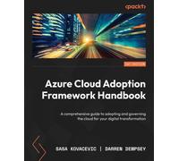 Azure Cloud Adoption Framework Handbook: A comprehensive guide to adopting and governing the cloud for your digital transformation