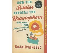 Sasa Stanisic How the Soldier Repairs the Gramophone (Tascabile)