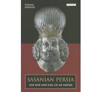 Sasanian Persia: The Rise and Fall of an Empire by Touraj Daryaee