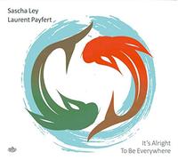 Sascha Ley & Laurent Payfert - It'S Alright to Be Everywhere
