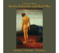 Sascha Schneider und Karl May - Künstler - Freunde - Visionäre