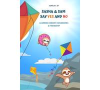 Sasha and Sam Say Yes and No: Learning Consent, Boundaries and Friendship: Empowering Children to Speak Up, Make Choices, and Trust Their Feelings