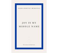 Sasha Debevec-McKenney Joy Is My Middle Name (Tascabile)