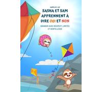 Sasha et Sam Apprennent à Dire Oui et Non : Grandir avec Respect, Limites et Gentillesse: Livre éducatif pour bébé et tout-petit : apprendre l'écoute, le consentement et la confiance en soi
