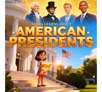 Sasha Learns About American Presidents: A Children’s Guide to U.S. Presidents and the White House