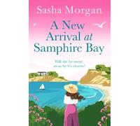 A New Arrival at Samphire Bay : A fun, lighthearted and sweeping seaside romance