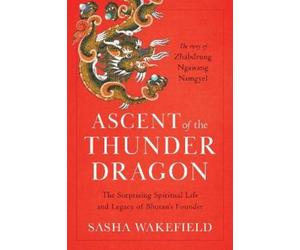 Sasha Wakefield Ascent of the Thunder Dragon (Tascabile)