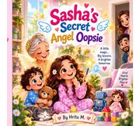 Sasha's Secret Angel Oopsie: A Magical Family Adventure About Love, Laughter, and Helping Each Other