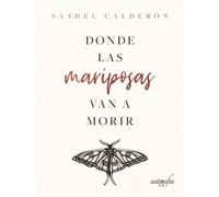 Sashel Calderón Donde las mariposas van a morir (Tascabile)