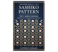 Sashiko Patterns: 100+ Simple Designs: A Beginner’s Guide to Creating Beautiful Japanese Embroidery