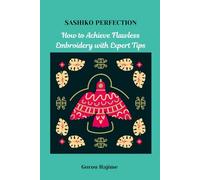 SASHIKO PERFECTION: How to Achieve Flawless Embroidery with Expert Tips