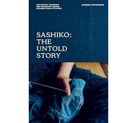Sashiko: The Untold Story; the History, Technique and Philosophy Behind Japanese Hand-stitching