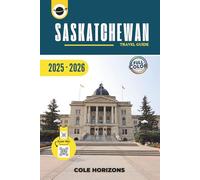 Saskatchewan Travel Guide: Plan, Explore, and Experience the Trip of a Lifetime (Color Version)
