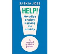 Saskia Joss Help My Child's Anxiety is Giving Me Anxiety (Copertina rigida)