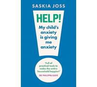 Saskia Joss Help My Child's Anxiety is Giving Me Anxiety (Tascabile)