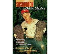Sasquatch in British Columbia: A Chronology of Incidents & Important Event...