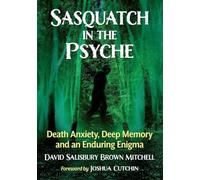 Sasquatch in the Psyche: Death Anxiety, Deep Memory and an Enduring Enigma