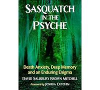 Sasquatch in the Psyche: Death Anxiety, Deep Memory and an Enduring Enigma