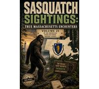 Sasquatch Sightings: True Massachusetts Encounters: Volume 21 of an American, state-by-state Bigfoot serie