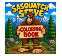 Sasquatch Steve coloring book: Sasquatch Steve and his buddies misbehaving in the mountains 40 fun pages to color, great for gifts, holidays, vacations, traveling, or if you just need a good laugh!