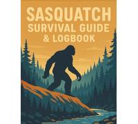 Sasquatch Survival Guide and Logbook: Track Sightings, Log Encounters, and Master the Art of Bigfoot Hunting in the Wild: Bigfoot Tracking Tips, ... for Sightings, Sketches, Maps & Field Notes