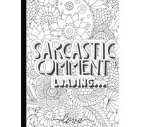 Sass Touch of Sarcasm: Adult Coloring Book, 40 Unique Designs, 8.5 x 11 inches Large Coloring Book, Relaxation and Wit: Sarcastic Comment Loading....