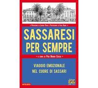 Sassaresi per sempre. Viaggio emozionale nel cuore di Sassari - Cosso P. B...