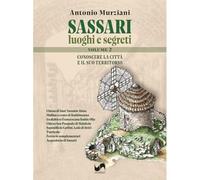 Sassari. Luoghi e segreti. Conoscere la città e il suo territorio. Ediz. illustrata (Vol. 2)