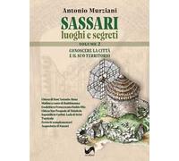 Libri Antonio Murziani - Sassari. Luoghi E Segreti. Conoscere La Citta E Il Suo