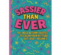 Sassier Than Ever: 70+ Bold & Funny Quotes to Color Your Attitude Out Loud - Volume 2