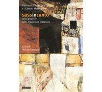 Sassincanto. Damiano D'Ambrosio e i cantori materani. Canti popolari della tradizione materana. Con CD-Audio