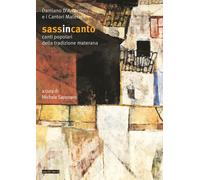Sassincanto. Damiano D'Ambrosio e i cantori materani. Canti popolari della tradi