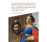 Sassoferrato. Dal Louvre A San Pietro. La Collezione Riunita. Catalogo Della Mos