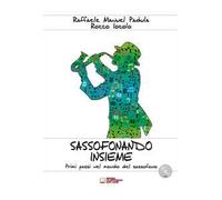 Sassofonando insieme. Primi passi nel mondo del sassofono. Spartito. Con CD-Audio